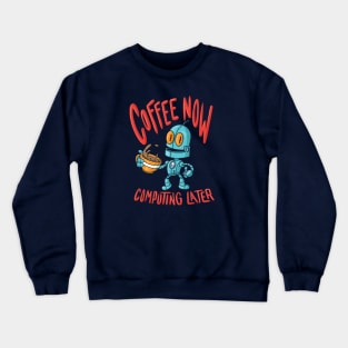 Coffee Now Computing Later Robot! (Dark Color Shirts) Crewneck Sweatshirt